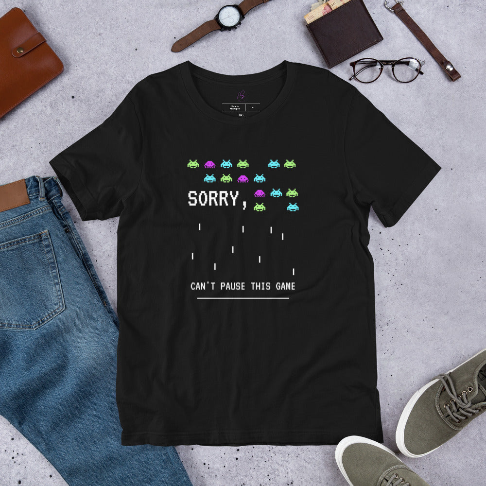 Unisex Tee: Sorry Can't Pause This Game