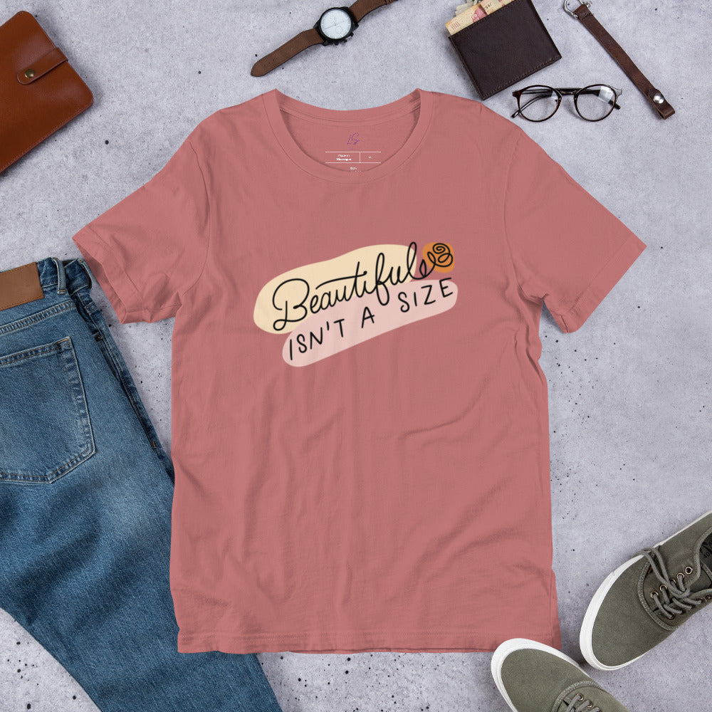 Unisex Tee: Beautiful Isn't A Size (Style 2)