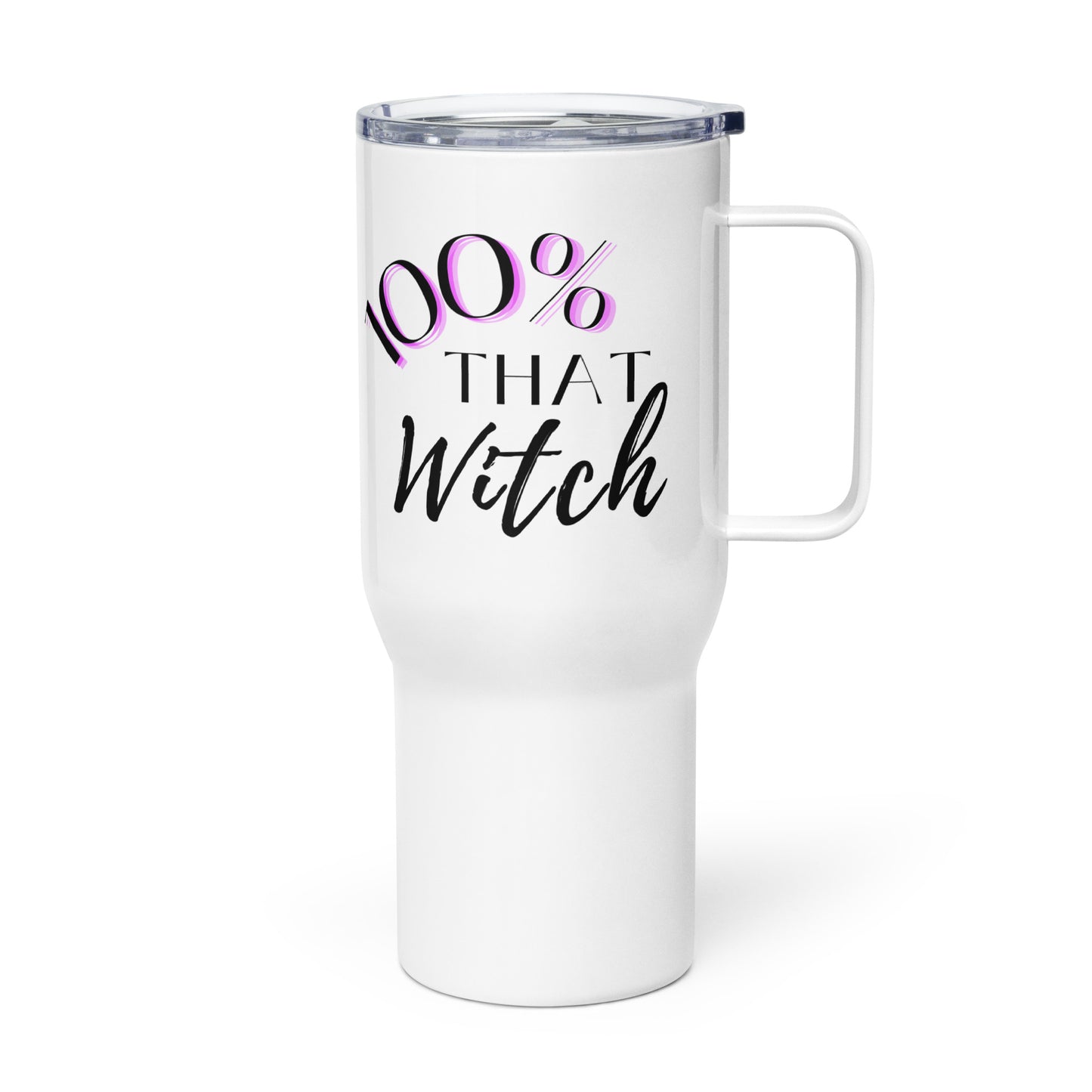 Travel Mug with Handle: 100% That Witch (25 oz)