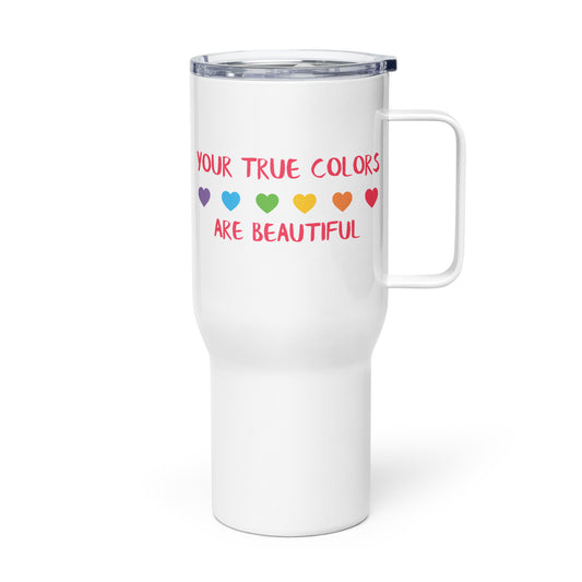 Travel Mug with Handle: Your True Colors Are Beautiful (25 oz)