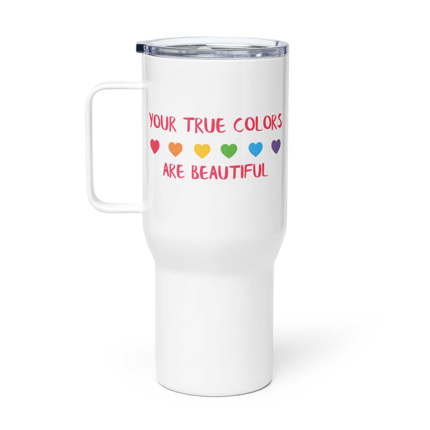 Travel Mug with Handle: Your True Colors Are Beautiful (25 oz)