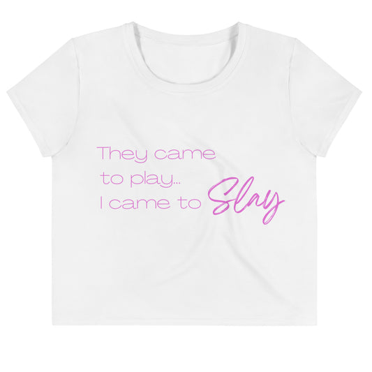 Crop Tee: They Came to Play, I Came to Slay